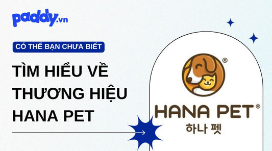 Tìm hiểu về thương hiệu Hana Pet Vietnam