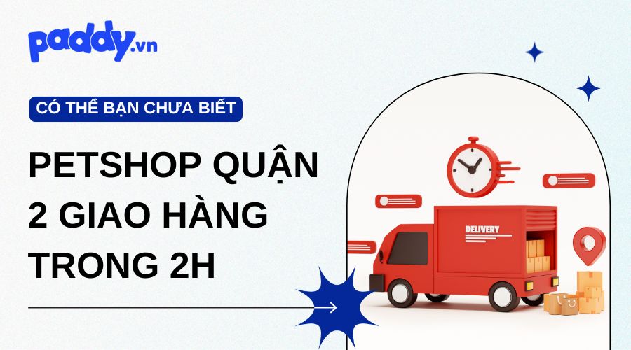Tổng hợp các Petshop Quận 2 giao hàng nhanh trong 2h