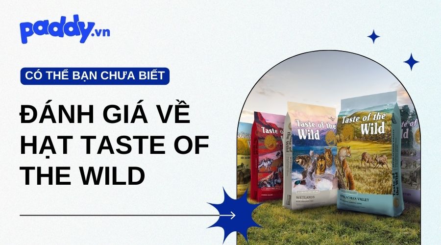 Đánh Giá Về Chất Lượng Dinh Dưỡng Của Hạt Taste Of The Wild - Paddy Pet Shop